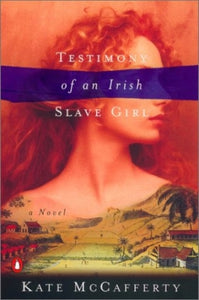 Testimony of an Irish Slave Girl - by Kate McCafferty