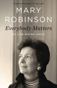 Everybody Matters: My Life Giving Voice - by Mary Robinson (former President of Ireland) - Celtic Reader