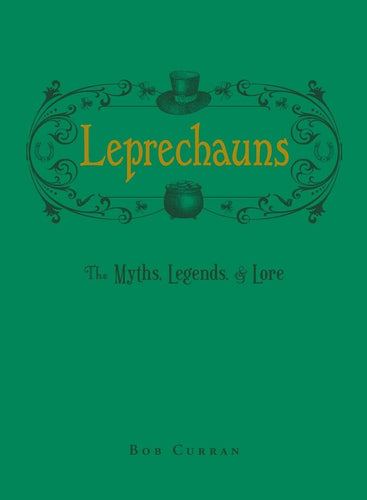 Leprechauns: The Myths, Legends & Lore by Bob Curran - Celtic Reader