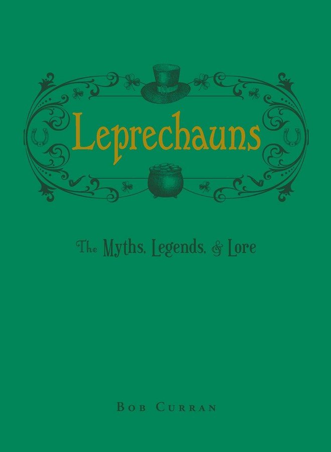 Leprechauns: The Myths, Legends & Lore by Bob Curran - Celtic Reader