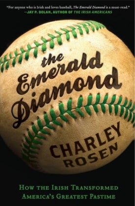 The Emerald Diamond: How the Irish Transformed America's Greatest Pastime - by Charley Rosen - Celtic Reader