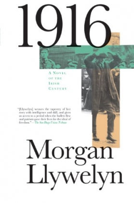 1916: A Novel of the Irish Century - by Morgan Llywelyn