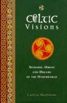 Celtic Visions: Seership, Omens and Dreams of the Otherworld - by Caitlin Matthews