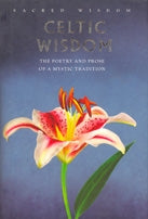 Sacred Wisdom: Celtic Wisdom: The Poetry and Prose of a Mystic Tradition - by Gerald Benedict