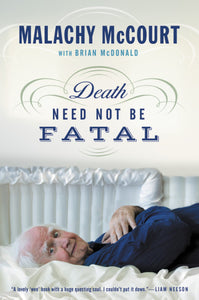 Death Need Not Be Fatal - by Malachy McCourt