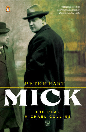 Mick: The Real Michael Collins by Peter Hart