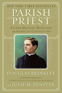 Parish Priest: Father Michael McGiveny and American Catholicism - by Douglas Brinkley & Julie M. Fen