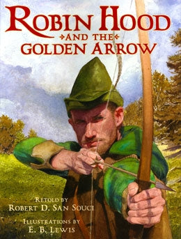 Robin Hood and the Golden Arrow by Robert San Souci + EB Lewis